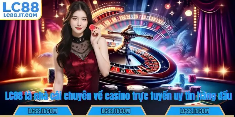 LC88 là nhà cái chuyên về casino trực tuyến uy tín hàng đầu