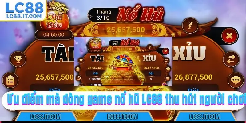 Ưu điểm mà dòng game nổ hũ LC88 thu hút người chơi