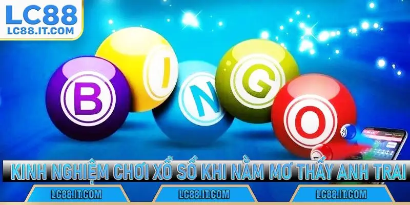 Kinh nghiệm chơi xổ số khi nằm mơ thấy anh trai