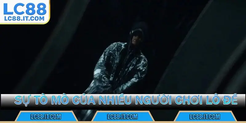 sự tò mò của nhiều người chơi lô đề